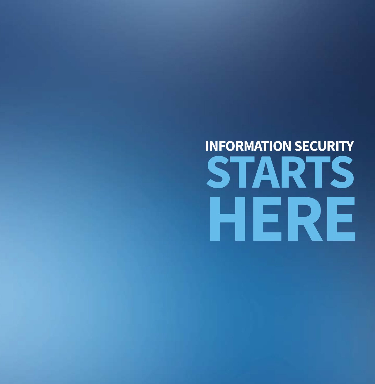Information Security Starts Here